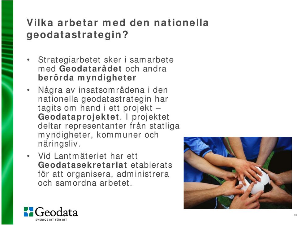 nationella geodatastrategin har tagits om hand i ett projekt Geodataprojektet.