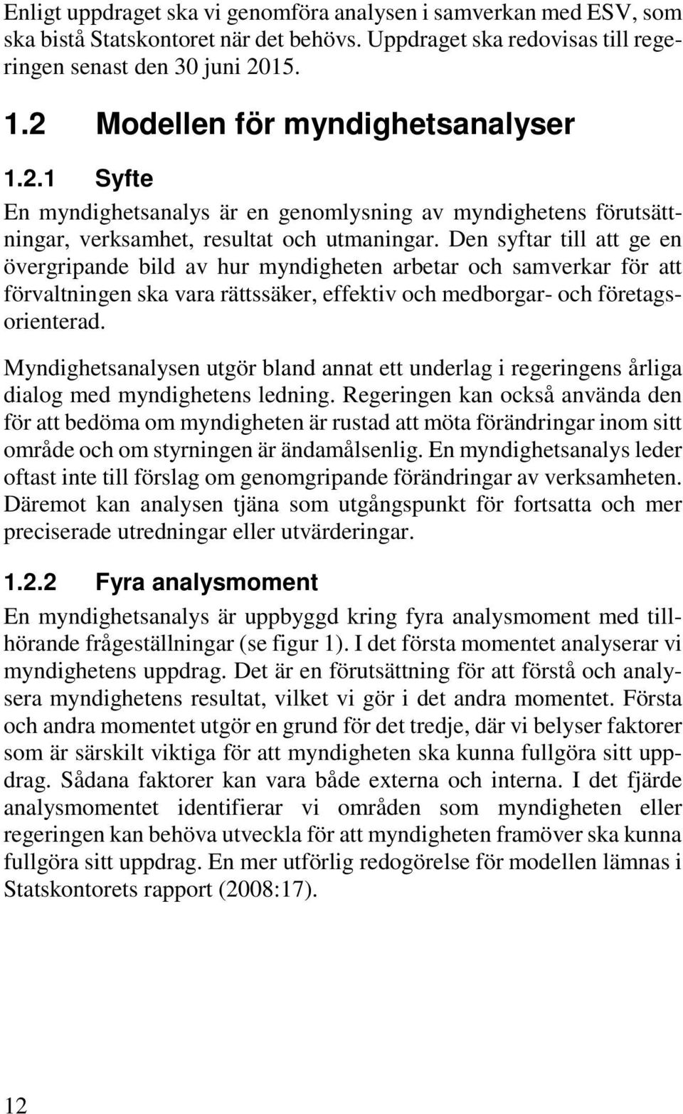 Den syftar till att ge en övergripande bild av hur myndigheten arbetar och samverkar för att förvaltningen ska vara rättssäker, effektiv och medborgar- och företagsorienterad.