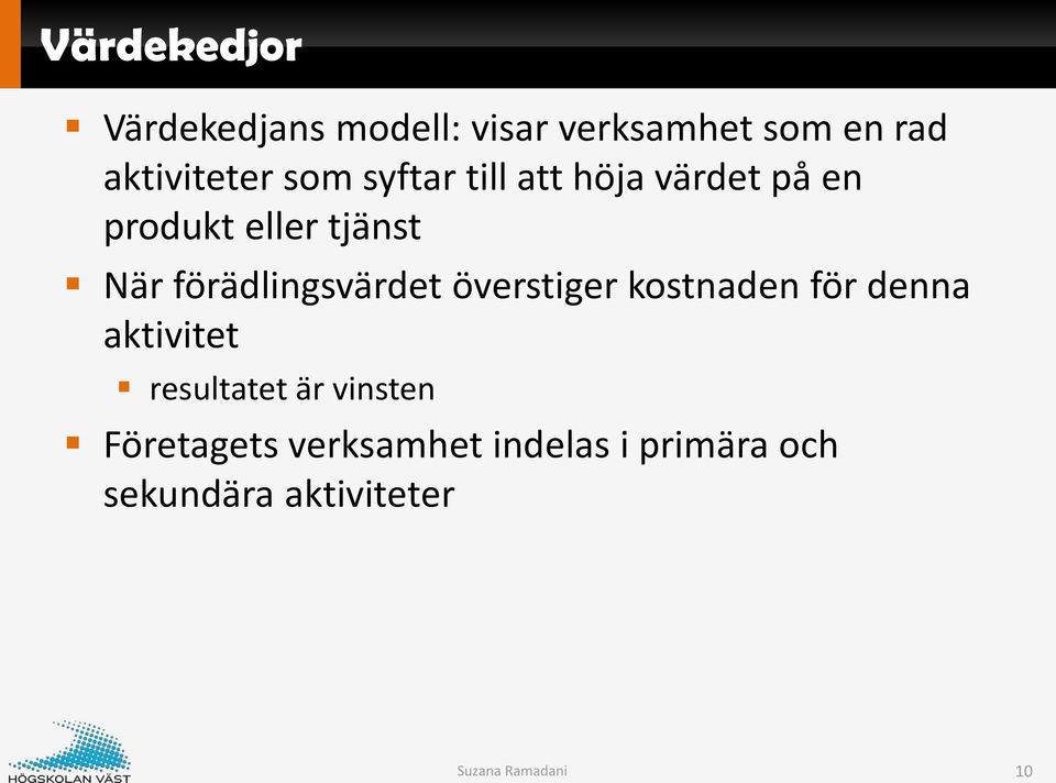 förädlingsvärdet överstiger kostnaden för denna aktivitet resultatet är