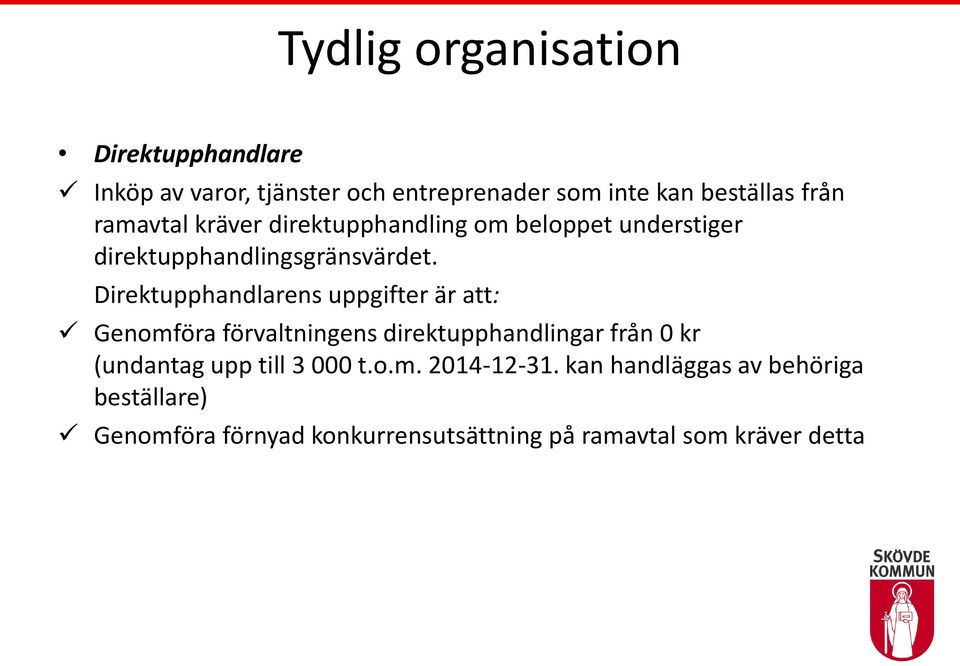 Direktupphandlarens uppgifter är att: Genomföra förvaltningens direktupphandlingar från 0 kr (undantag upp