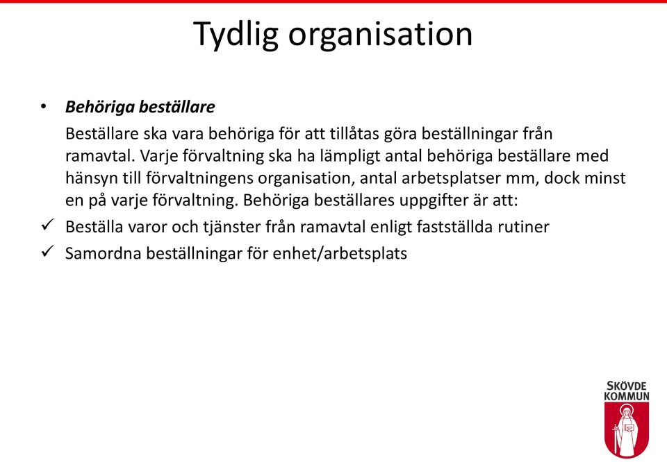 Varje förvaltning ska ha lämpligt antal behöriga beställare med hänsyn till förvaltningens organisation,