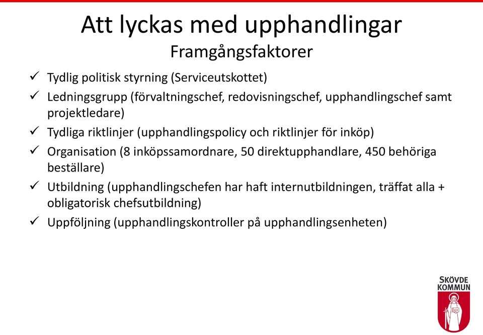 riktlinjer för inköp) Organisation (8 inköpssamordnare, 50 direktupphandlare, 450 behöriga beställare) Utbildning