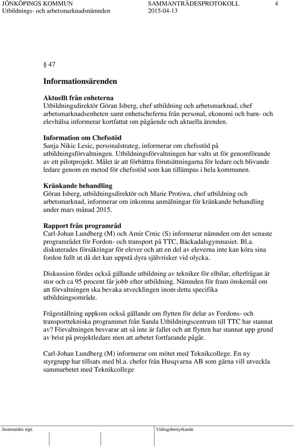 Utbildningsförvaltningen har valts ut för genomförande av ett pilotprojekt.