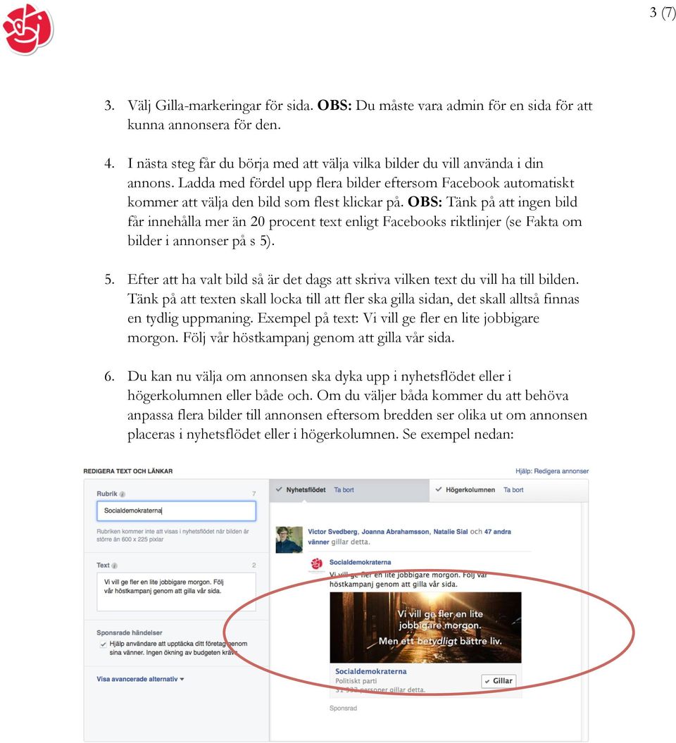 OBS: Tänk på att ingen bild får innehålla mer än 20 procent text enligt Facebooks riktlinjer (se Fakta om bilder i annonser på s 5)