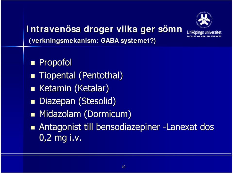 ) Propofol Tiopental (Pentothal) Ketamin (Ketalar(