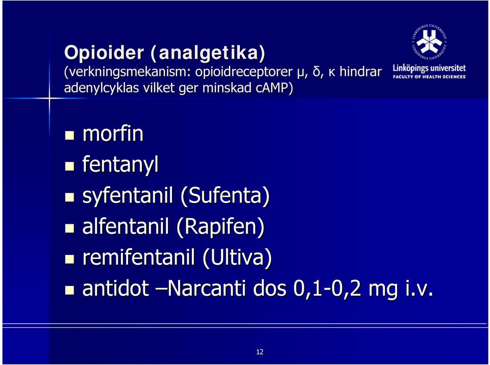 morfin fentanyl syfentanil (Sufenta) alfentanil (Rapifen)