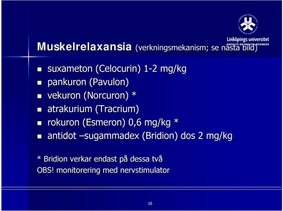 atrakurium (Tracrium) rokuron (Esmeron)) 0,6 mg/kg * antidot sugammadex