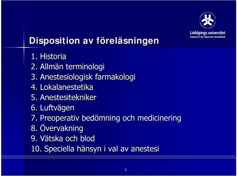 Lokalanestetika 5. Anestesitekniker 6. Luftvägen 7.