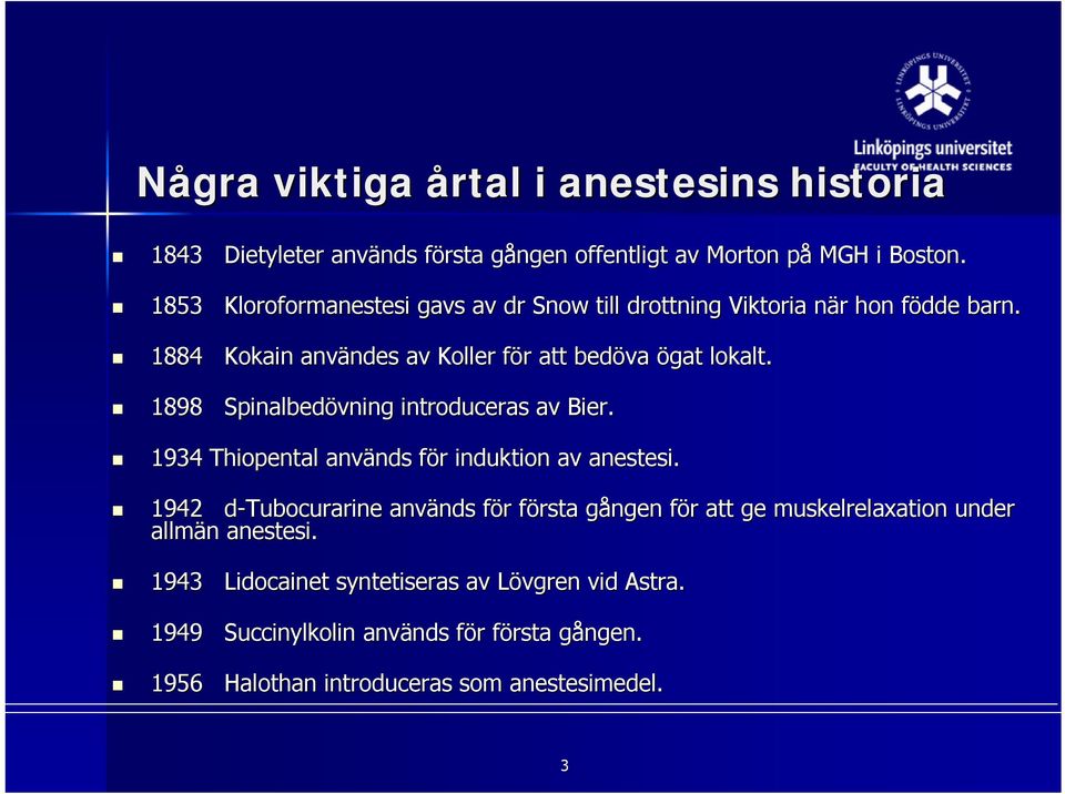 1898 Spinalbedövning introduceras av Bier. 1934 Thiopental används nds för f r induktion av anestesi.