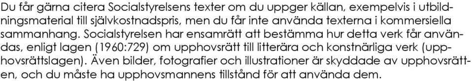 Socialstyrelsen har ensamrätt att bestämma hur detta verk får användas, enligt lagen (1960:729) om upphovsrätt till