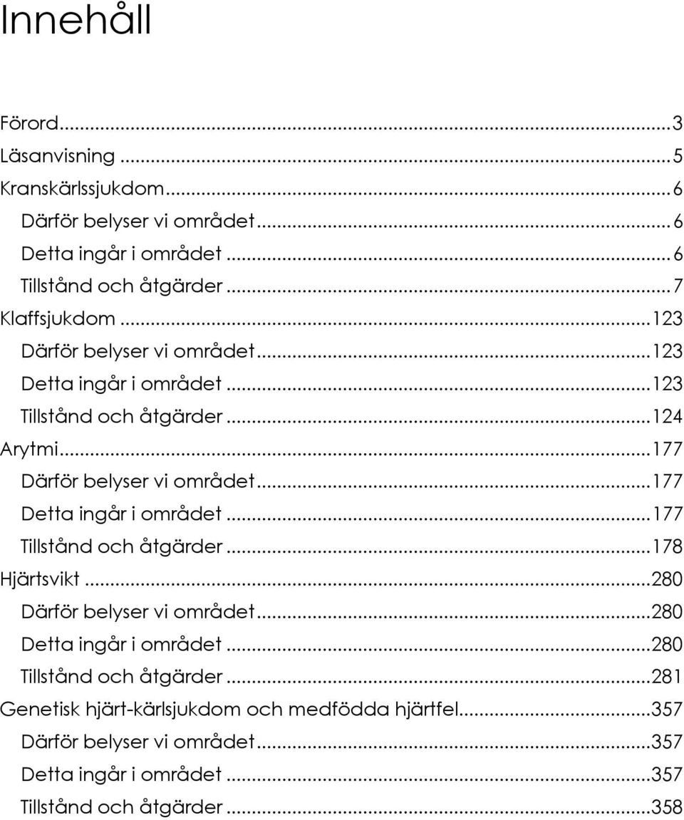 .. 177 Detta ingår i området... 177 Tillstånd och åtgärder... 178 Hjärtsvikt... 280 Därför belyser vi området... 280 Detta ingår i området.