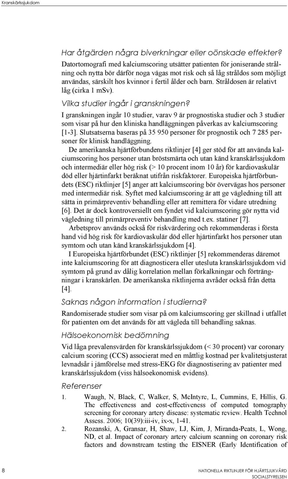 och barn. Stråldosen är relativt låg (cirka 1 msv). Vilka studier ingår i granskningen?
