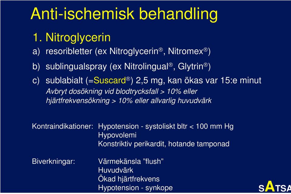 (=Suscard ) 2,5 mg, kan ökas var 15:e minut Avbryt dosökning vid blodtrycksfall > 10% eller hjärtfrekvensökning > 10% eller