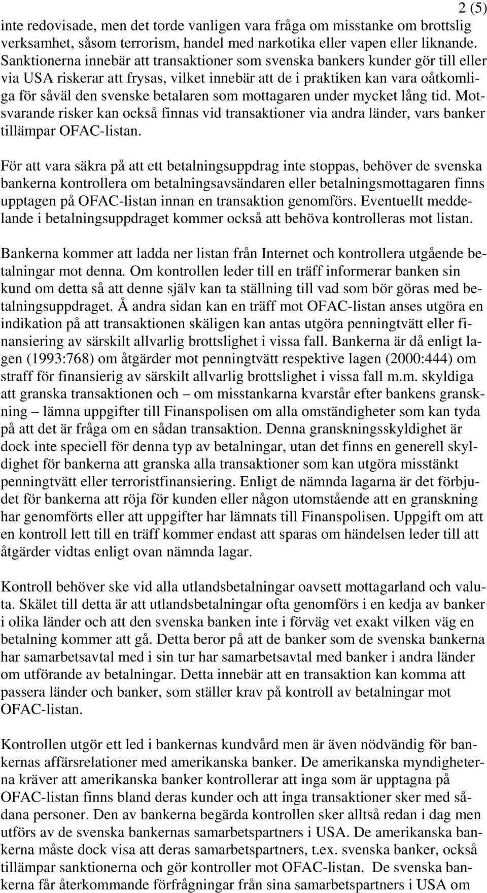 mottagaren under mycket lång tid. Motsvarande risker kan också finnas vid transaktioner via andra länder, vars banker tillämpar OFAC-listan.