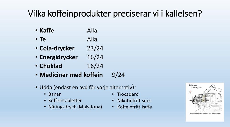 Mediciner med koffein 9/24 Udda (endast en avd för varje alternativ):