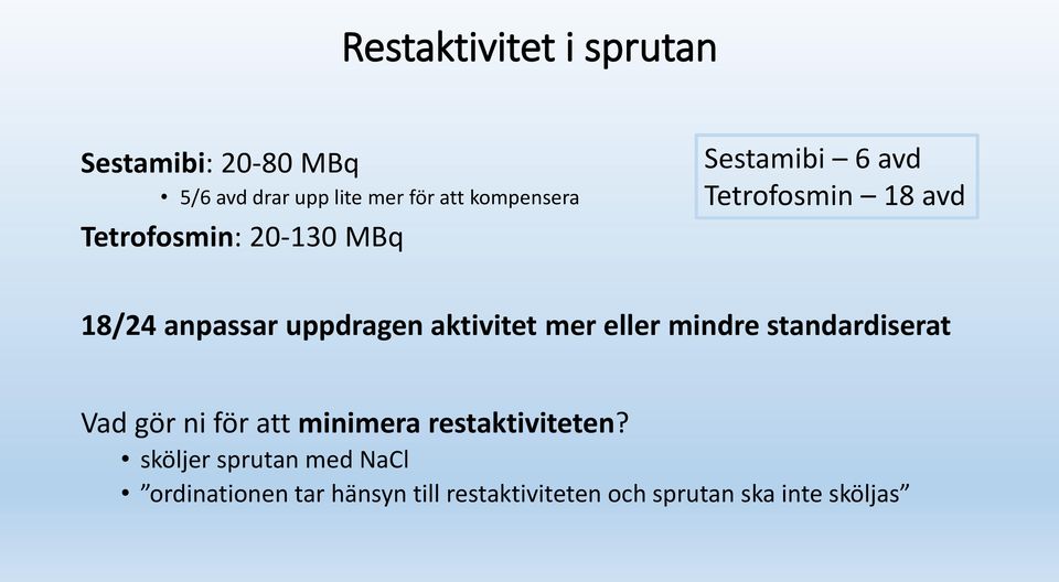 aktivitet mer eller mindre standardiserat Vad gör ni för att minimera restaktiviteten?