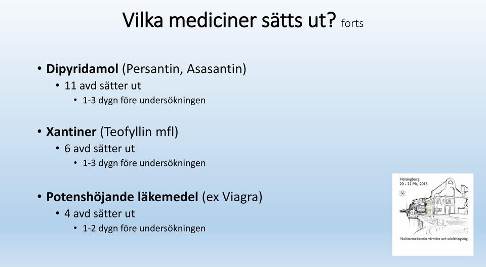 dygn före undersökningen Xantiner (Teofyllin mfl) 6 avd sätter ut