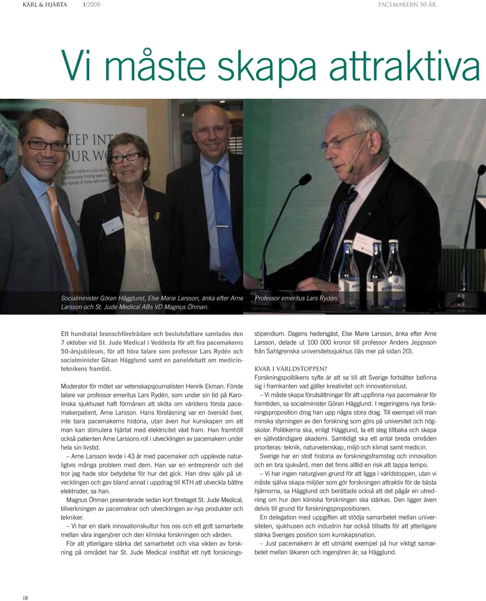 Jude Medical i Veddesta för att fira pacemakerns 50-årsjubileum, för att höra talare som professor Lars Rydén och socialminister Göran Hägglund samt en paneldebatt om medicinteknikens framtid.