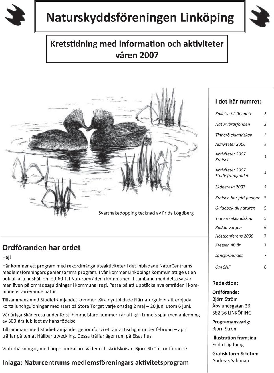 Svarthakedopping tecknad av Frida Lögdberg Här kommer ett program med rekordmånga uteaktiviteter i det inbladade NaturCentrums medlemsföreningars gemensamma program.