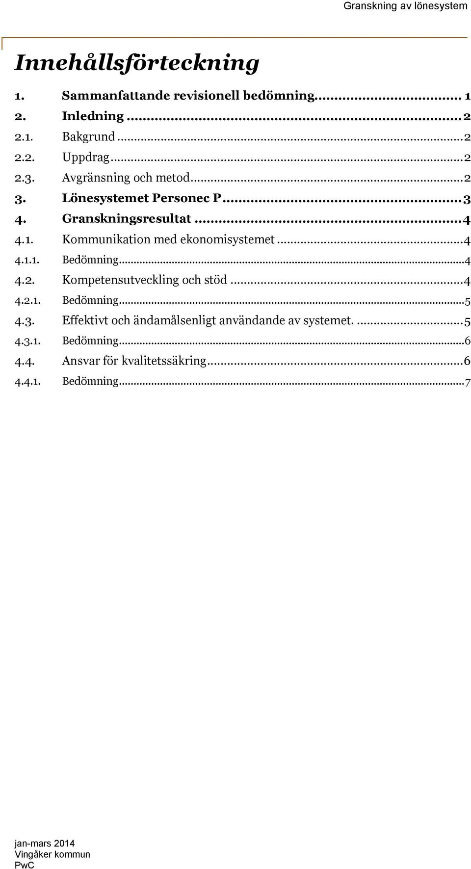 Kommunikation med ekonomisystemet... 4 4.1.1. Bedömning... 4 4.2. Kompetensutveckling och stöd... 4 4.2.1. Bedömning... 5 4.
