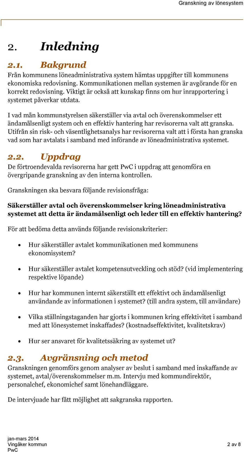 I vad mån kommunstyrelsen säkerställer via avtal och överenskommelser ett ändamålsenligt system och en effektiv hantering har revisorerna valt att granska.