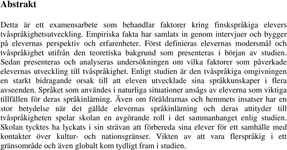 Först definieras elevernas modersmål och tvåspråkighet utifrån den teoretiska bakgrund som presenteras i början av studien.