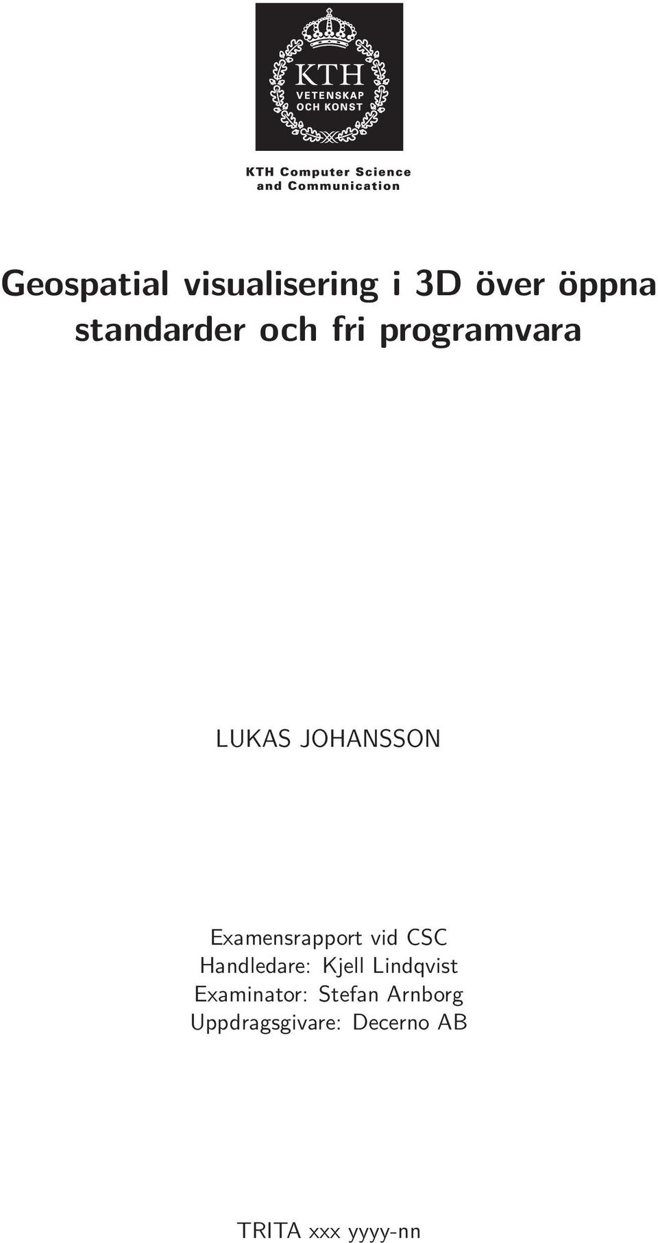vid CSC Handledare: Kjell Lindqvist Examinator: