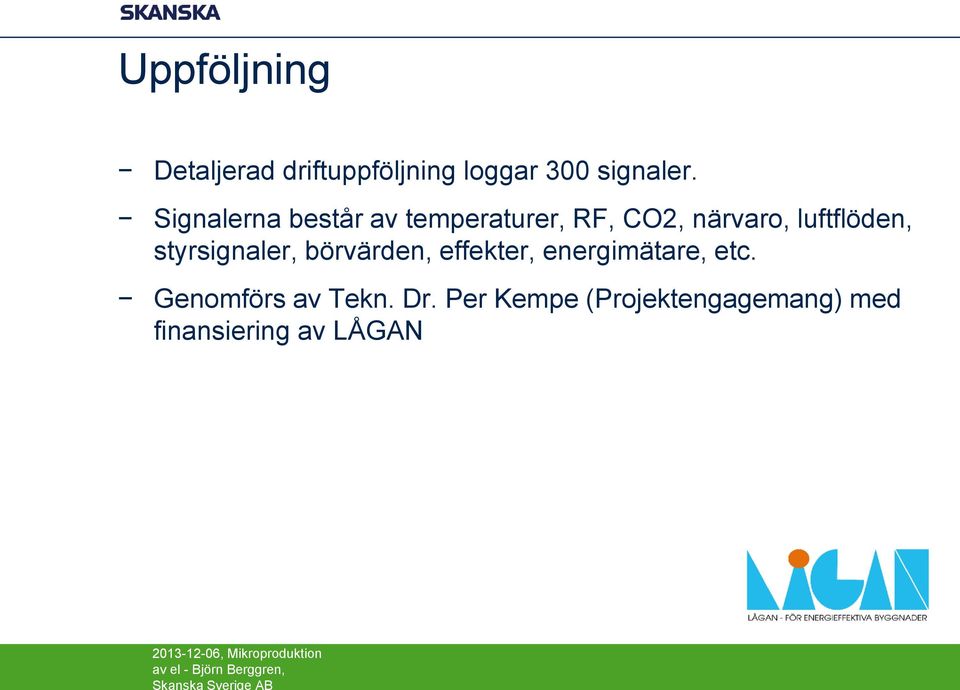 Signalerna består av temperaturer, RF, CO2, närvaro, luftflöden, styrsignaler,