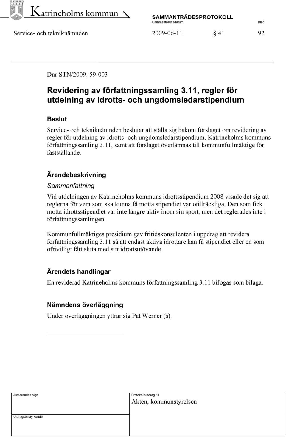 ungdomsledarstipendium, Katrineholms kommuns författningssamling 3.11, samt att förslaget överlämnas till kommunfullmäktige för fastställande.