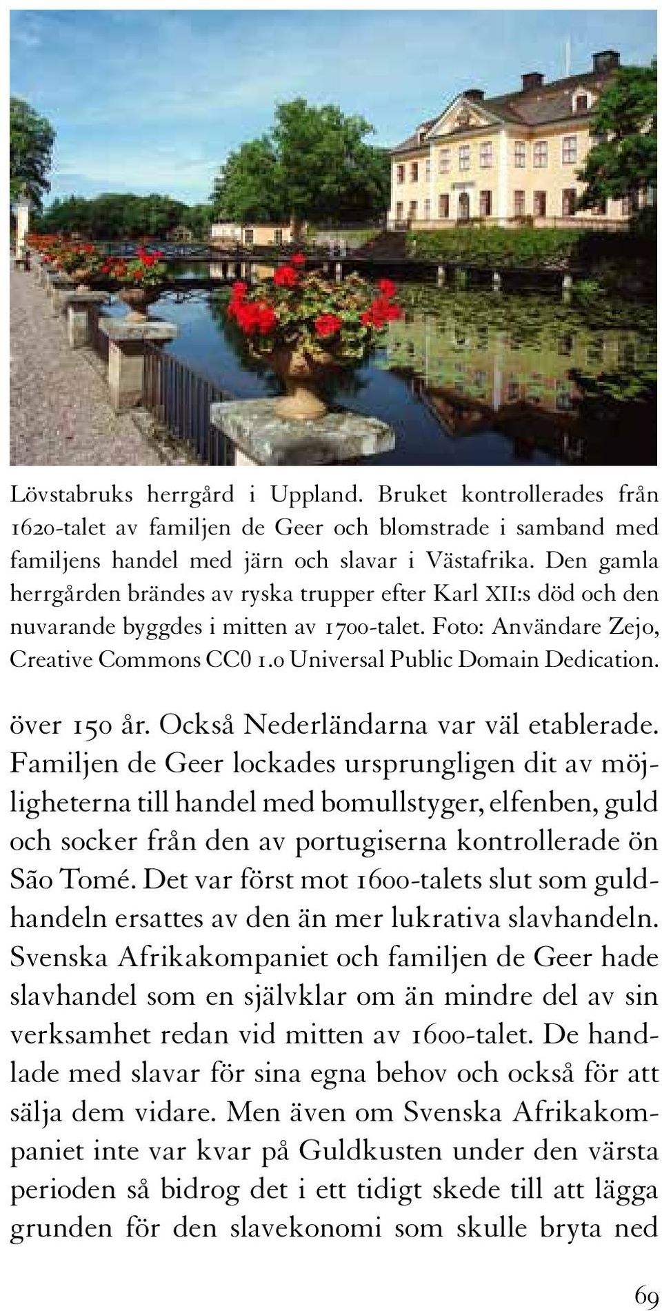 över 150 år. Också Nederländarna var väl etablerade.