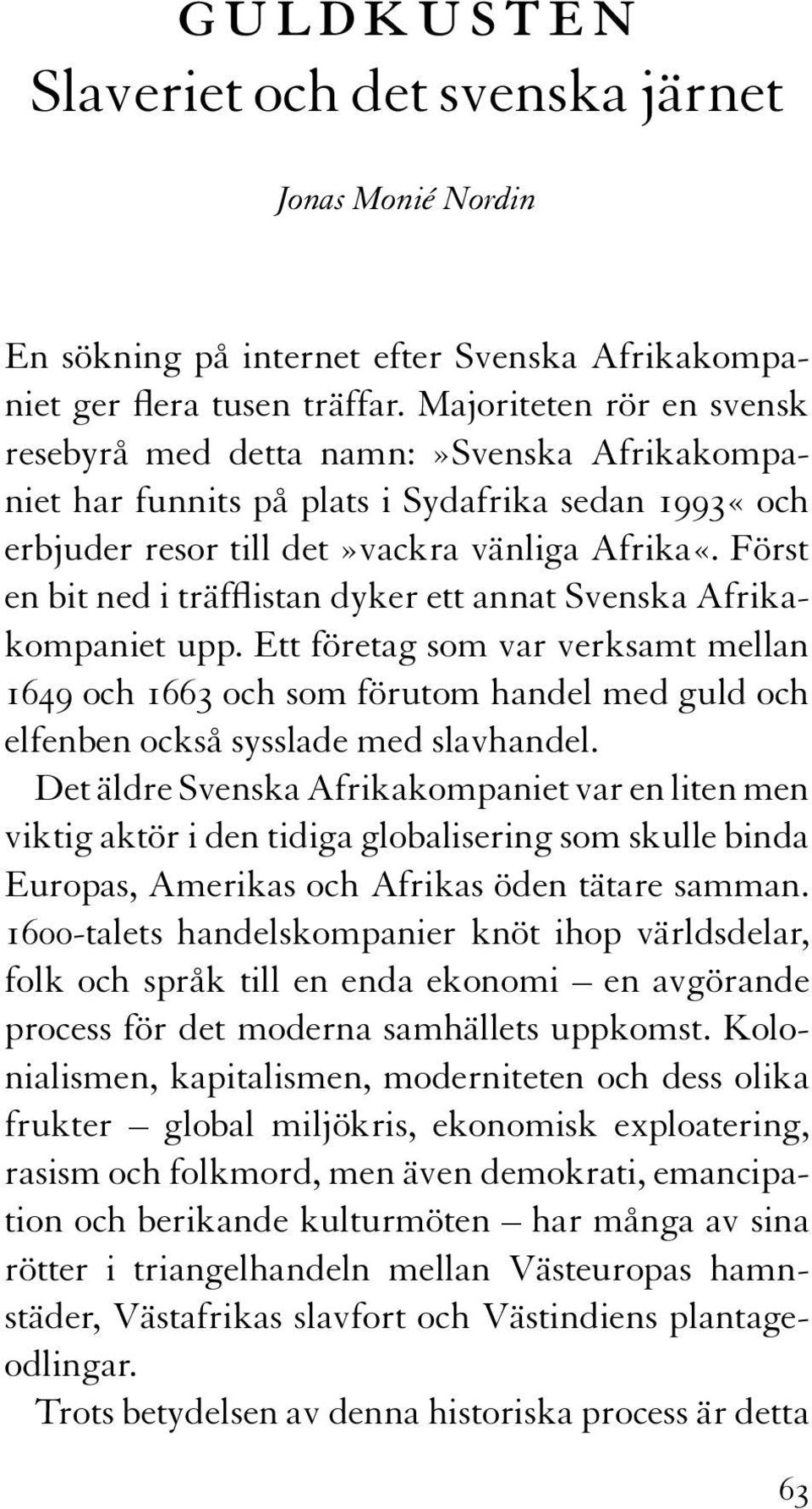 Först en bit ned i träfflistan dyker ett annat Svenska Afrikakompaniet upp.