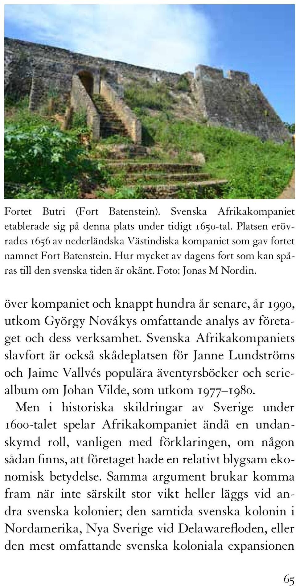 över kompaniet och knappt hundra år senare, år 1990, utkom György Novákys omfattande analys av företaget och dess verksamhet.