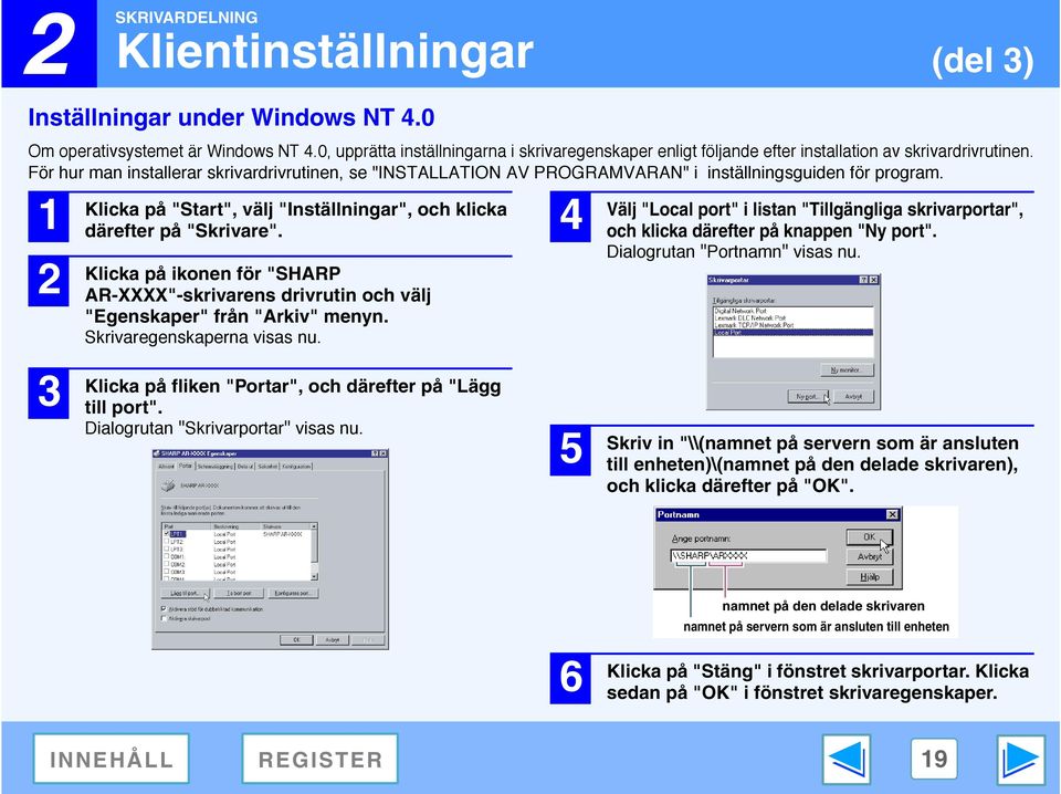 För hur man installerar skrivardrivrutinen, se "INSTALLATION AV PROGRAMVARAN" i inställningsguiden för program. 1 2 3 Klicka på "Start", välj "Inställningar", och klicka därefter på "Skrivare".