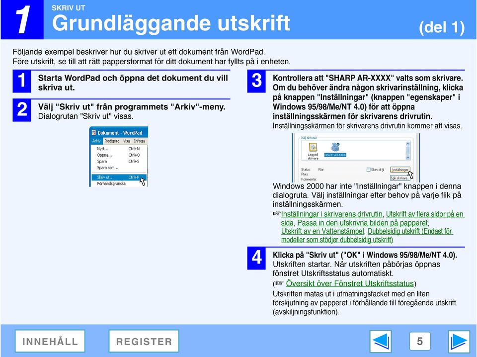 Dialogrutan "Skriv ut" visas. 3 Kontrollera att "SHARP AR-XXXX" valts som skrivare.