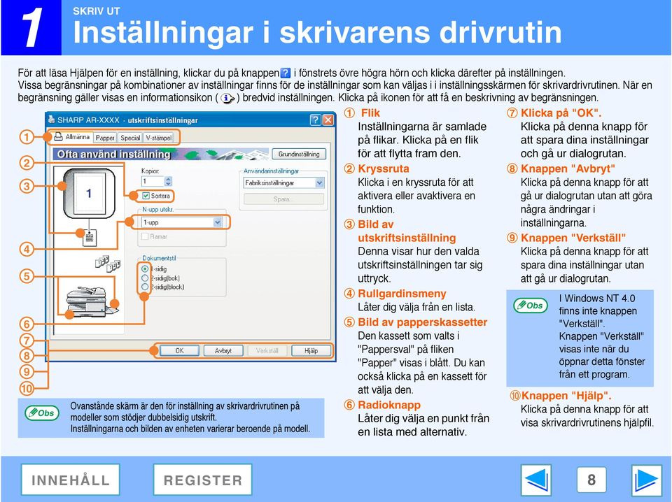 När en begränsning gäller visas en informationsikon ( ) bredvid inställningen. Klicka på ikonen för att få en beskrivning av begränsningen. 1 Flik 7 Klicka på "OK".