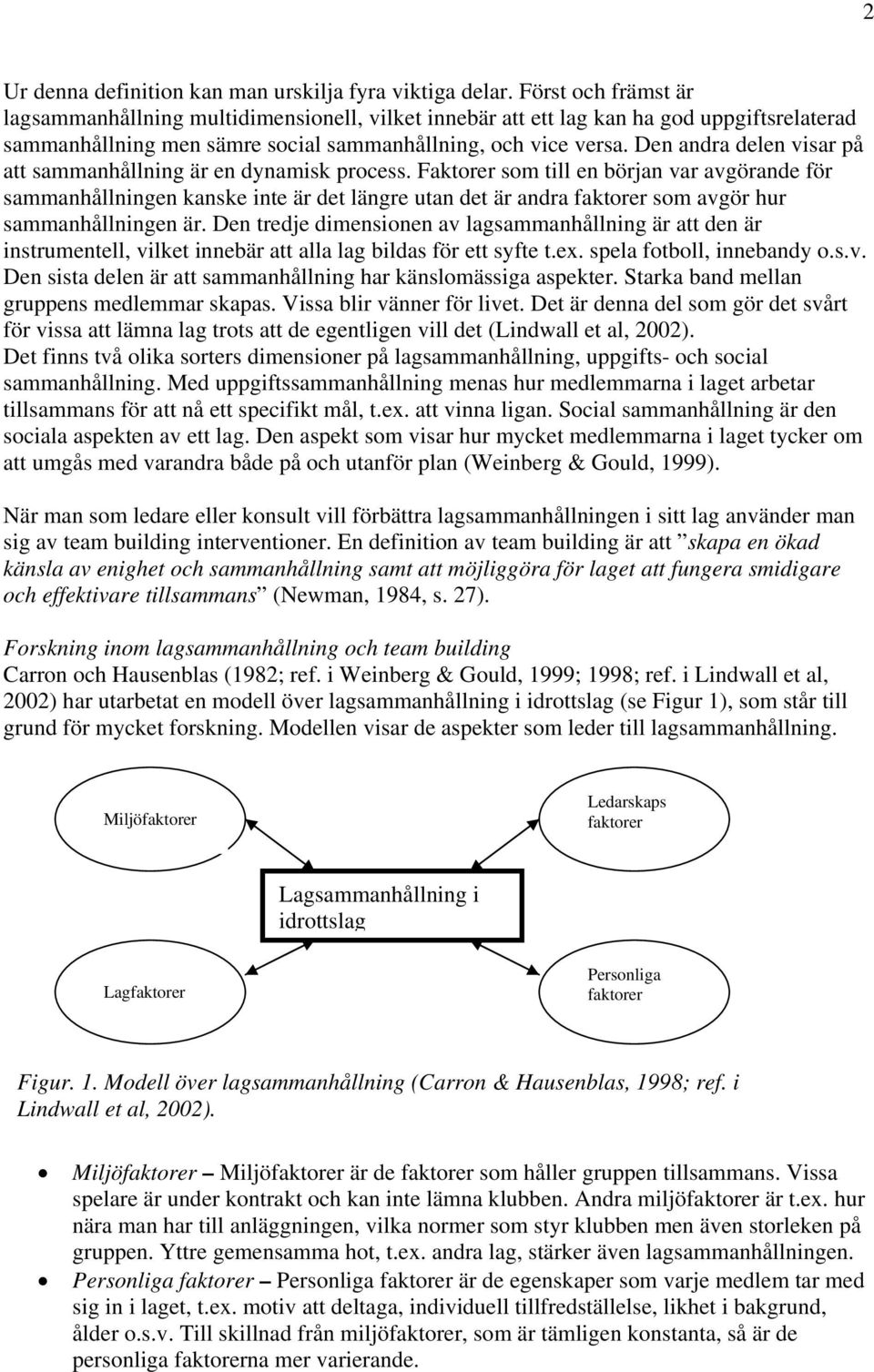 Den andra delen visar på att sammanhållning är en dynamisk process.