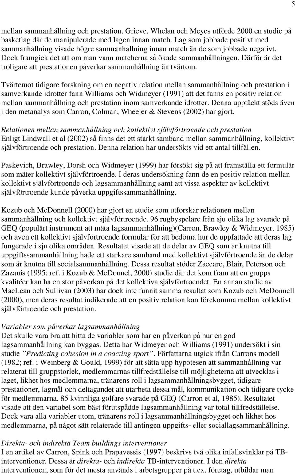 Därför är det troligare att prestationen påverkar sammanhållning än tvärtom.