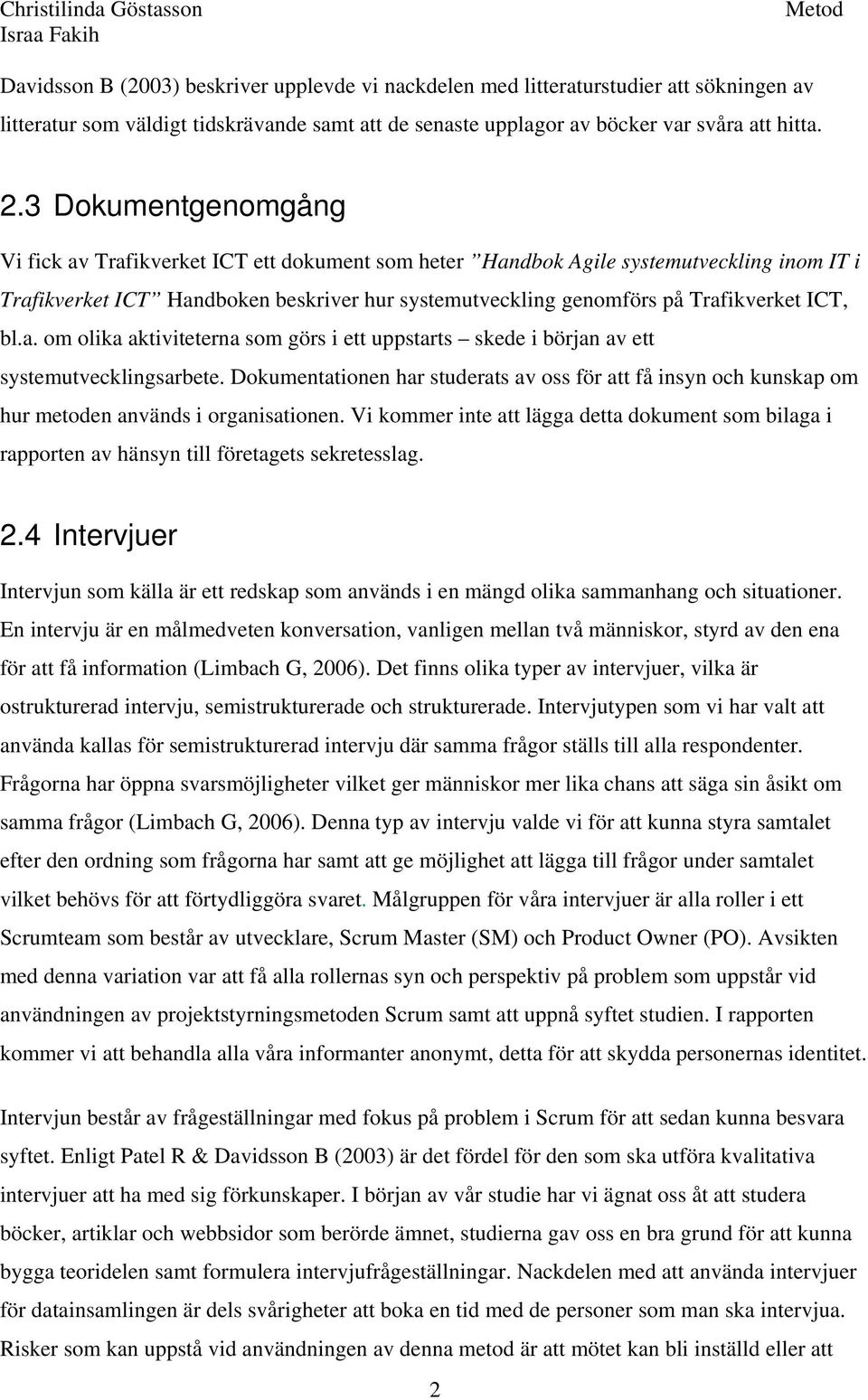 ICT, bl.a. om olika aktiviteterna som görs i ett uppstarts skede i början av ett systemutvecklingsarbete.