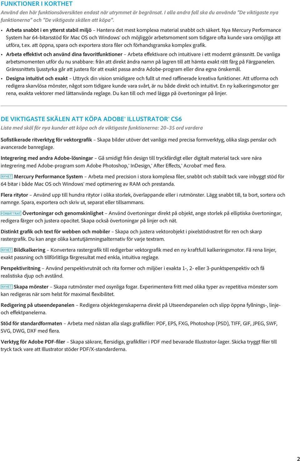 Nya Mercury Performance System har 64-bitarsstöd för Mac OS och Windows och möjliggör arbetsmoment som tidigare ofta kunde vara omöjliga att utföra, t.ex.
