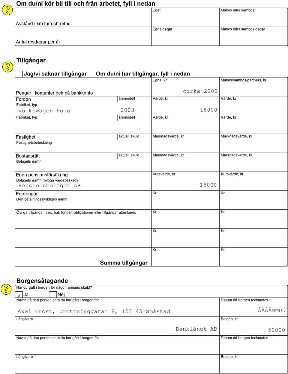 Värde, kr Fastighet Fastighetsbeteckning aktuell skuld Marknadsvärde, kr Marknadsvärde, kr Bostadsrätt Bolagets namn aktuell skuld Marknadsvärde, kr Marknadsvärde, kr Egen pensionsförsäkring Bolagets