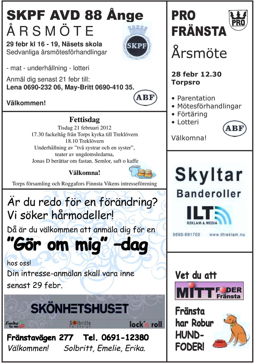 10 Treklövern Underhållning av två systrar och en syster, teater av ungdomsledarna, Jonas D berättar om fastan. Semlor, saft o kaffe PRO FRÄNSTA Årsmöte 28 febr 12.