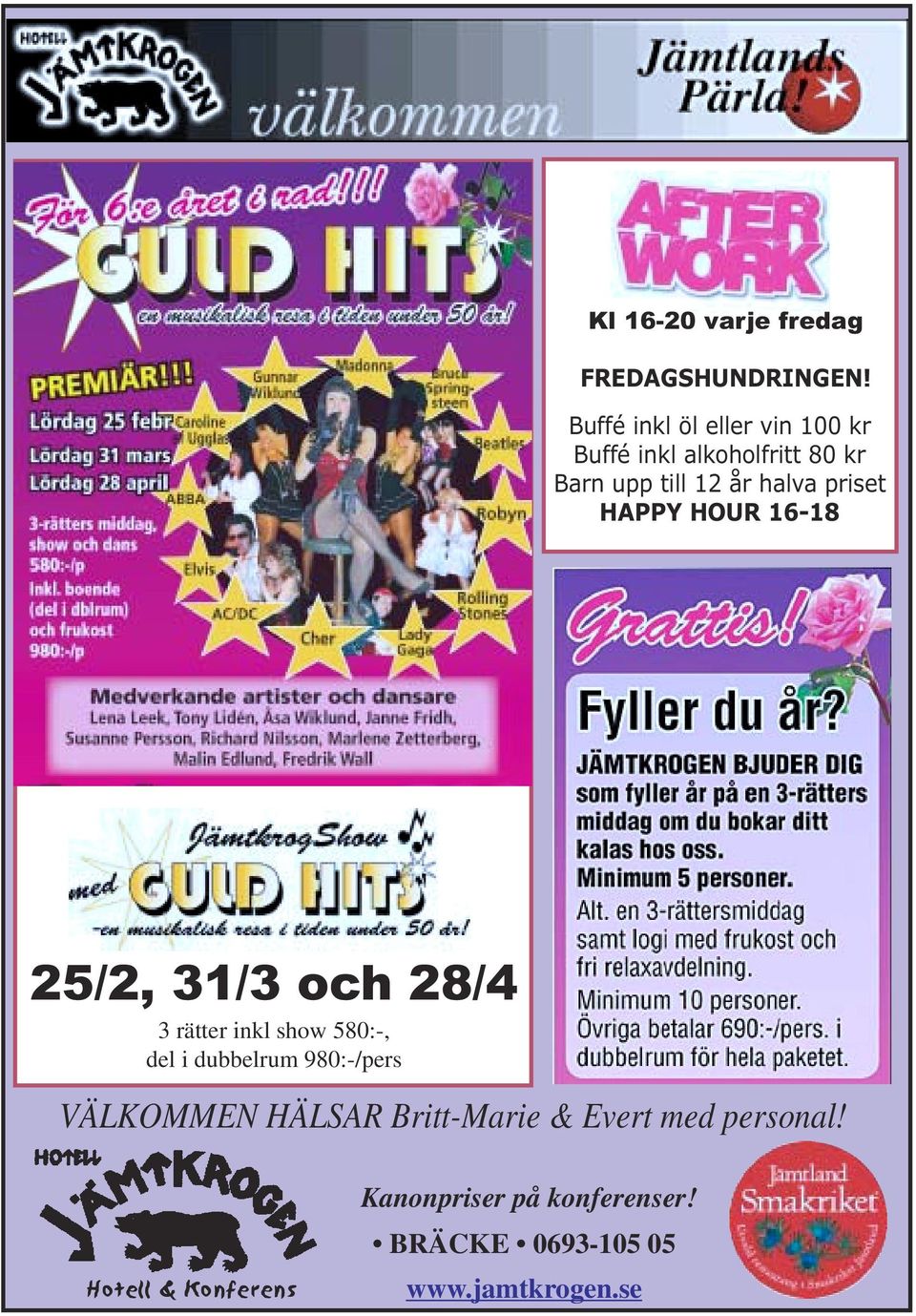 priset HAPPY HOUR 16-18 25/2, 31/3 och 28/4 3 rätter inkl show 580:-, del i dubbelrum