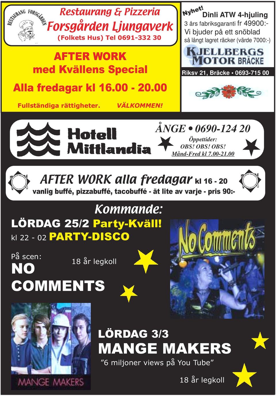 rättigheter. VÄLKOMMEN! ÅNGE 0690-124 20 Öppettider: OBS! OBS! OBS! Månd-Fred kl 7.00-21.