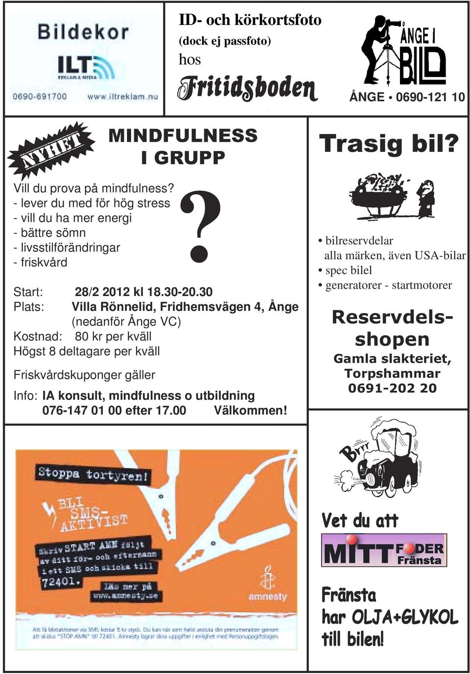 30 Plats: Villa Rönnelid, Fridhemsvägen 4, Ånge (nedanför Ånge VC) Kostnad: 80 kr per kväll Högst 8 deltagare per kväll Friskvårdskuponger gäller Info: IA konsult,