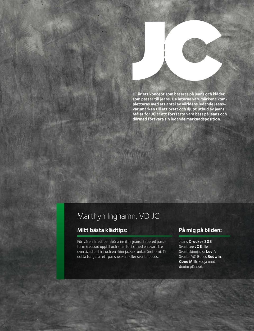 Målet för JC är att fortsätta vara bäst på jeans och därmed försvara sin ledande marknadsposition.