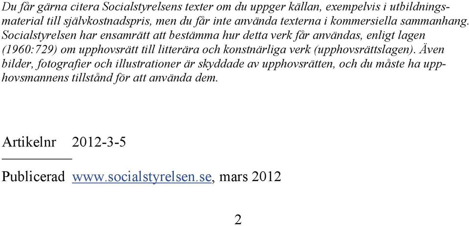 Socialstyrelsen har ensamrätt att bestämma hur detta verk får användas, enligt lagen (1960:729) om upphovsrätt till litterära och