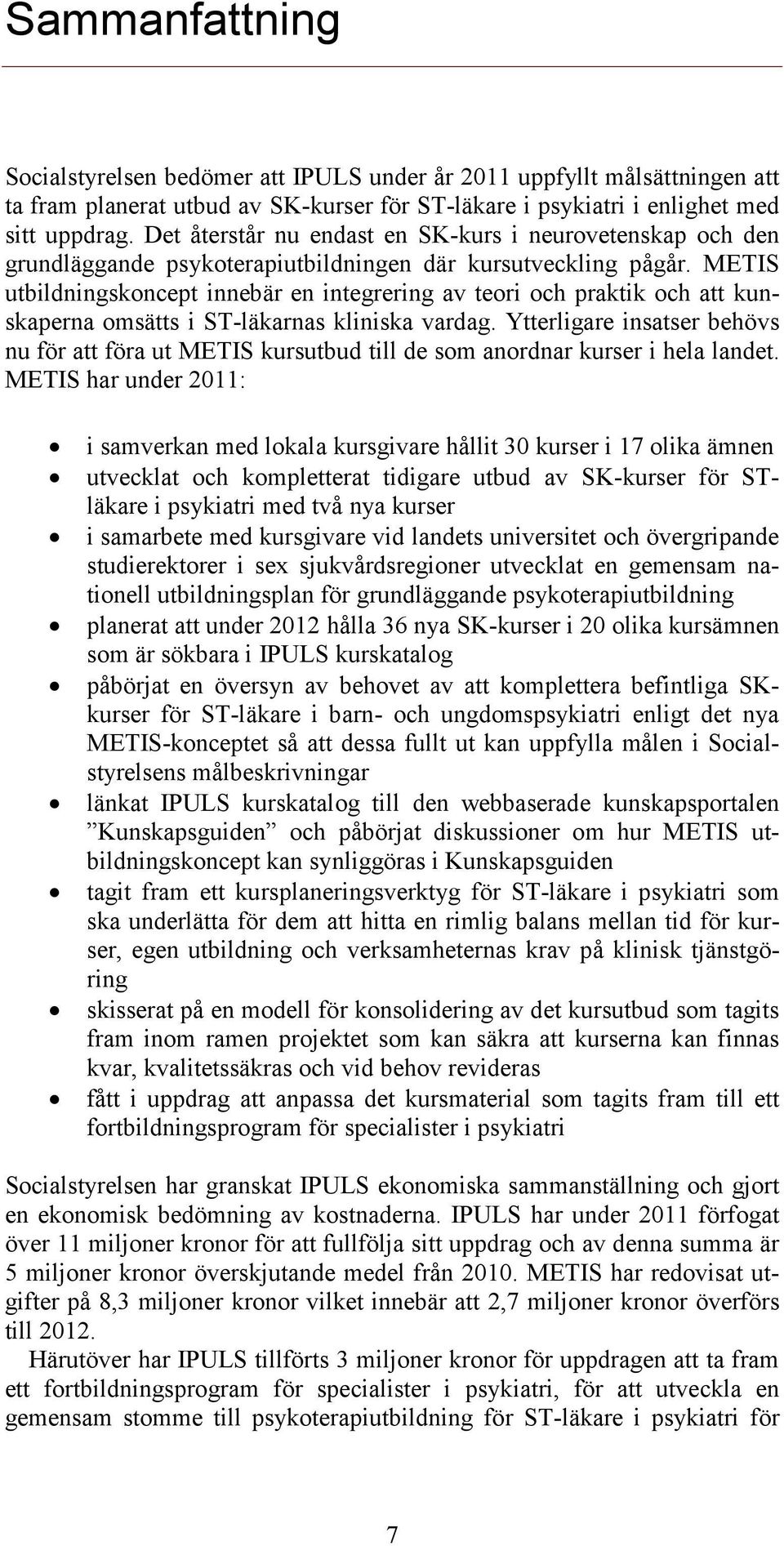 METIS utbildningskoncept innebär en integrering av teori och praktik och att kunskaperna omsätts i ST-läkarnas kliniska vardag.