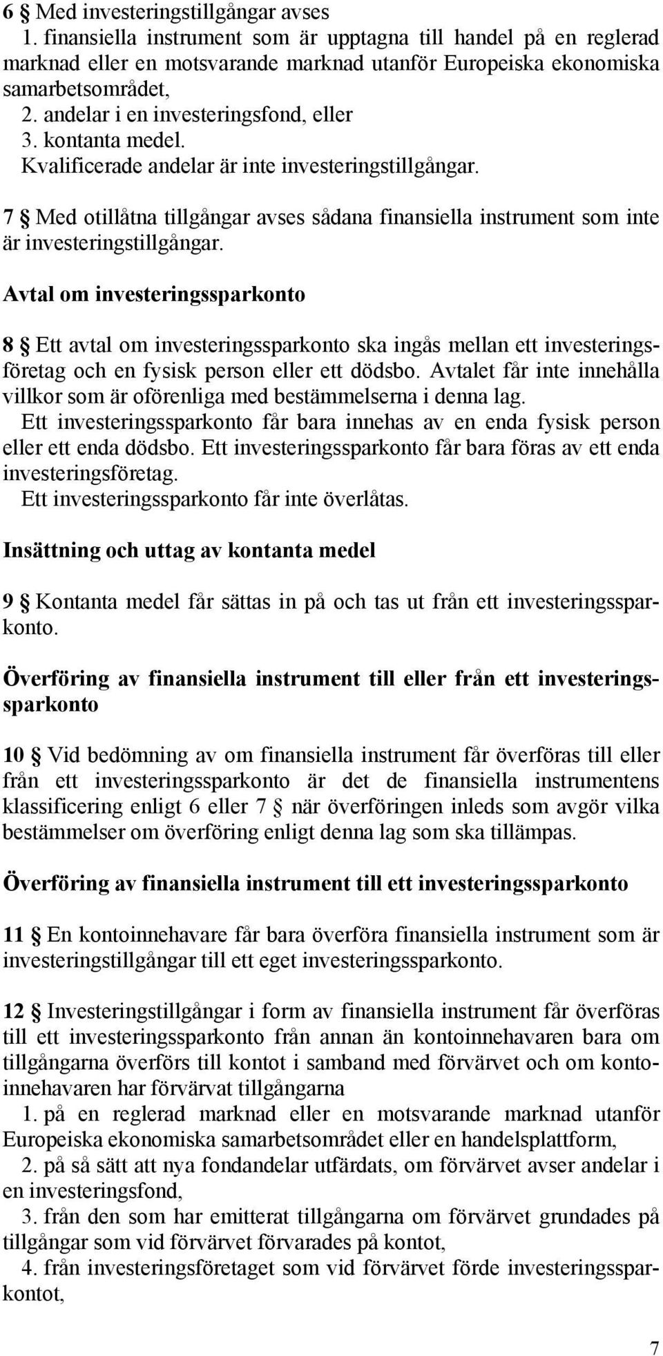 7 Med otillåtna tillgångar avses sådana finansiella instrument som inte är investeringstillgångar.