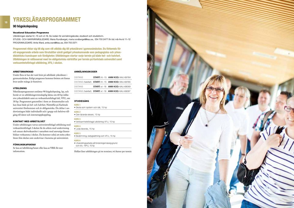 se, 054 700 2371 Programmet riktar sig till dig som vill utbilda dig till yrkeslärare i gymnasieskolan.