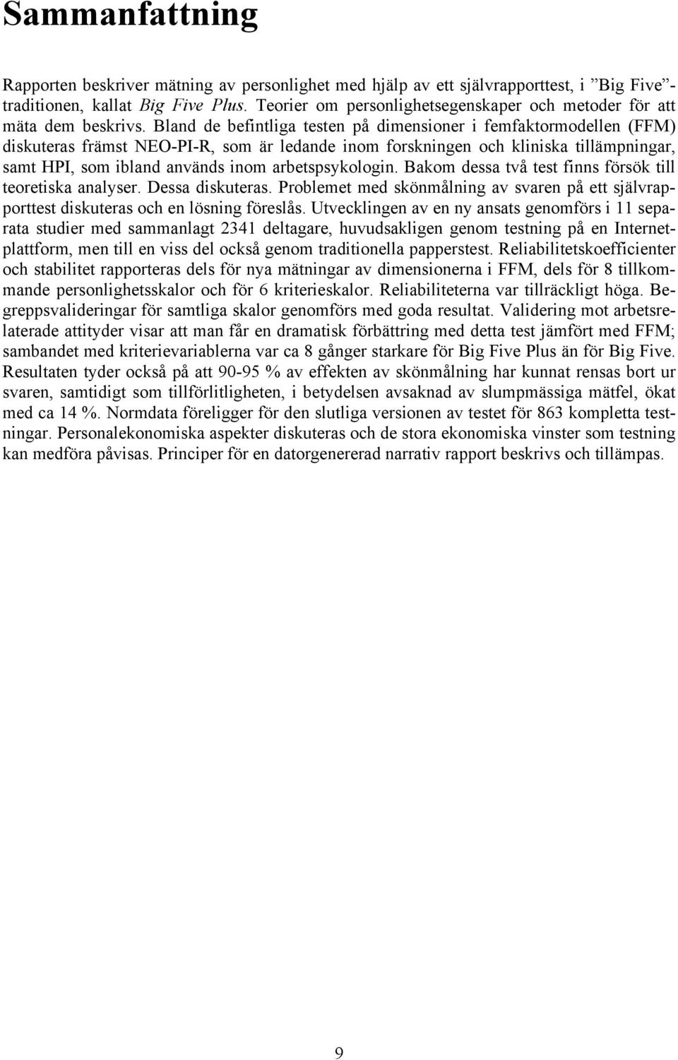 Bland de befintliga testen på dimensioner i femfaktormodellen (FFM) diskuteras främst NEO-PI-R, som är ledande inom forskningen och kliniska tillämpningar, samt HPI, som ibland används inom